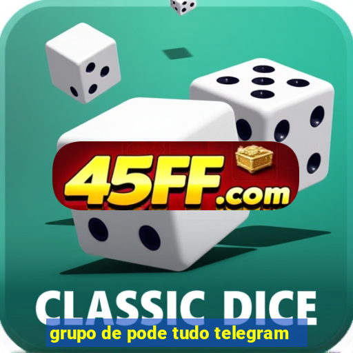 grupo de pode tudo telegram